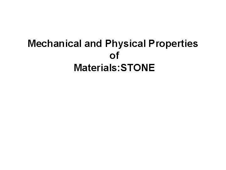 Mechanical and Physical Properties of Materials: STONE Mechanical and Physical Properties of Materials: STONE