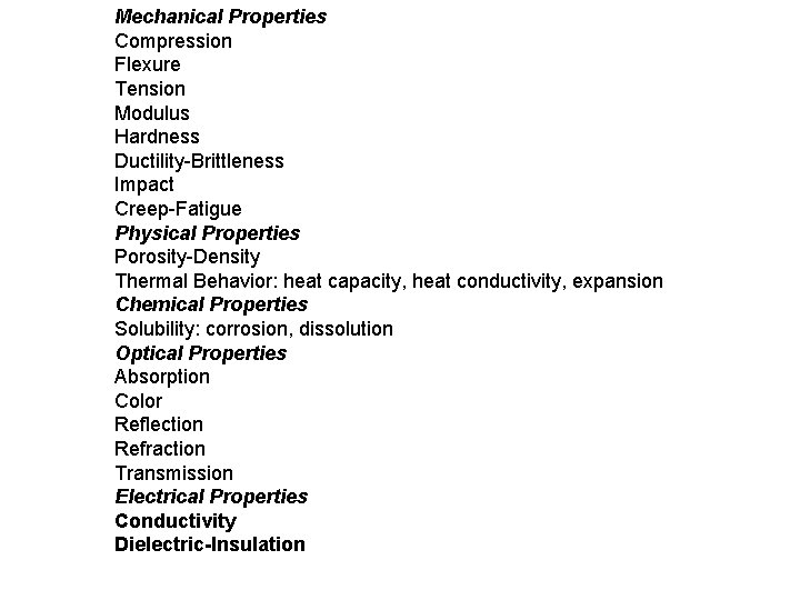 Mechanical Properties Compression Flexure Tension Modulus Hardness Ductility-Brittleness Impact Creep-Fatigue Physical Properties Porosity-Density Thermal Mechanical Properties Compression Flexure Tension Modulus Hardness Ductility-Brittleness Impact Creep-Fatigue Physical Properties Porosity-Density Thermal