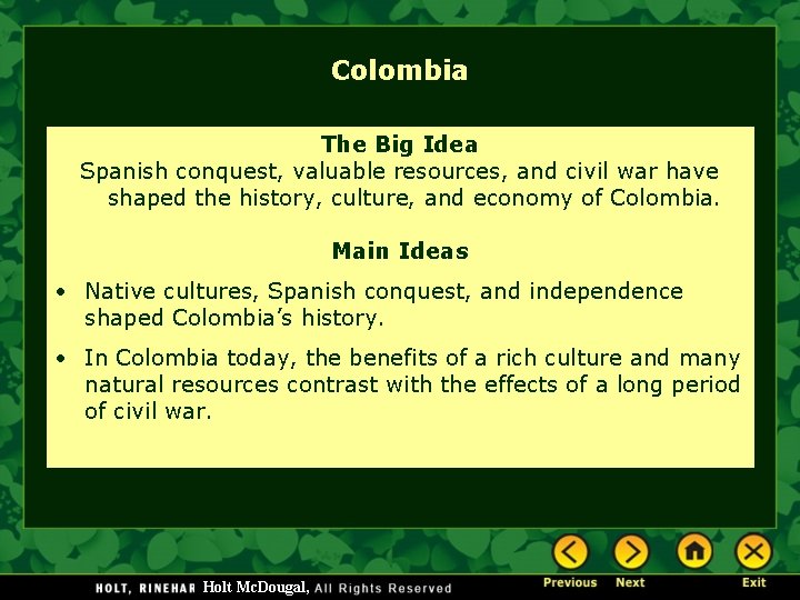 Colombia The Big Idea Spanish conquest, valuable resources, and civil war have shaped the