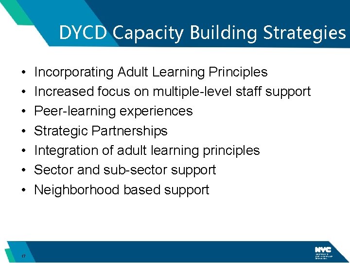 DYCD Capacity Building Strategies • • 17 Incorporating Adult Learning Principles Increased focus on