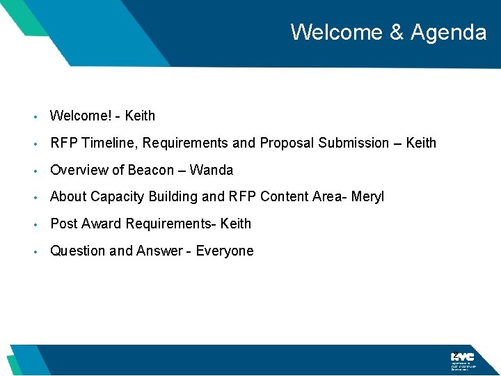 Welcome & Agenda • Welcome! - Keith • RFP Timeline, Requirements and Proposal Submission