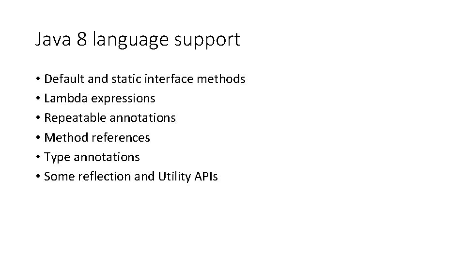 Java 8 language support • Default and static interface methods • Lambda expressions •