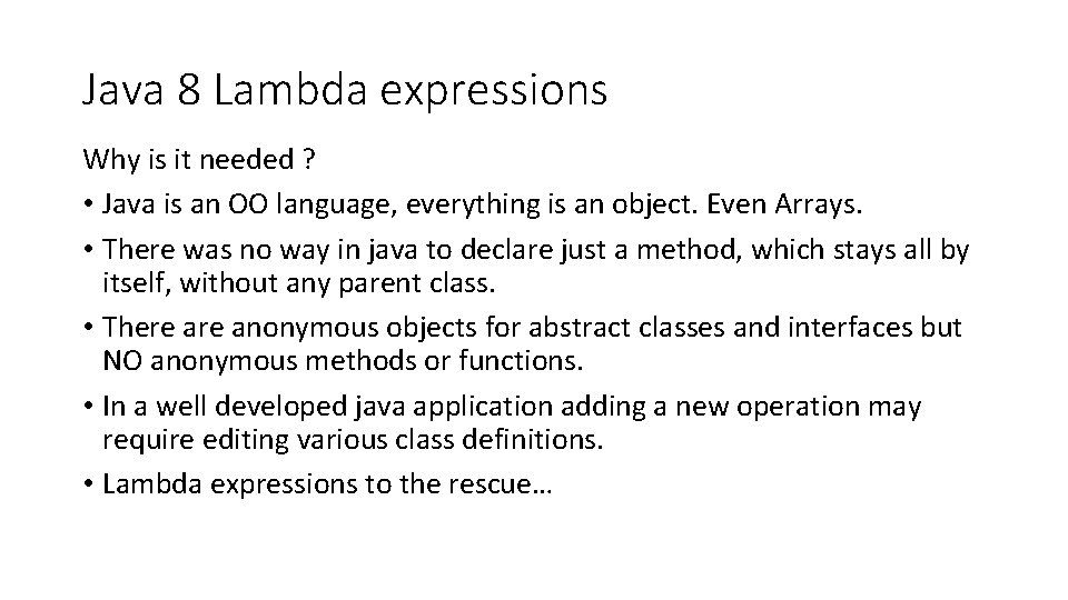 Java 8 Lambda expressions Why is it needed ? • Java is an OO