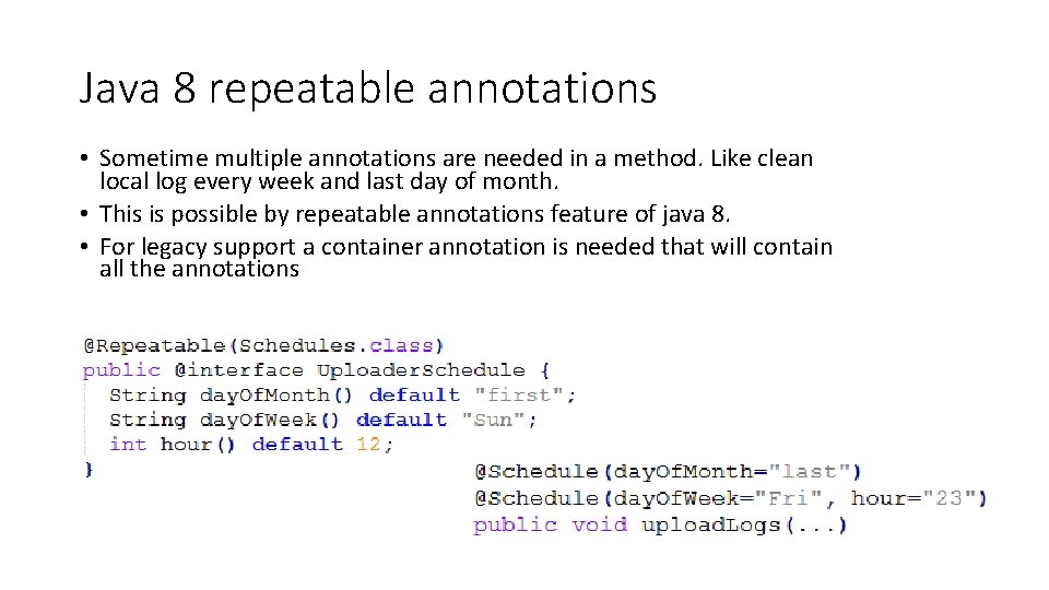 Java 8 repeatable annotations • Sometime multiple annotations are needed in a method. Like