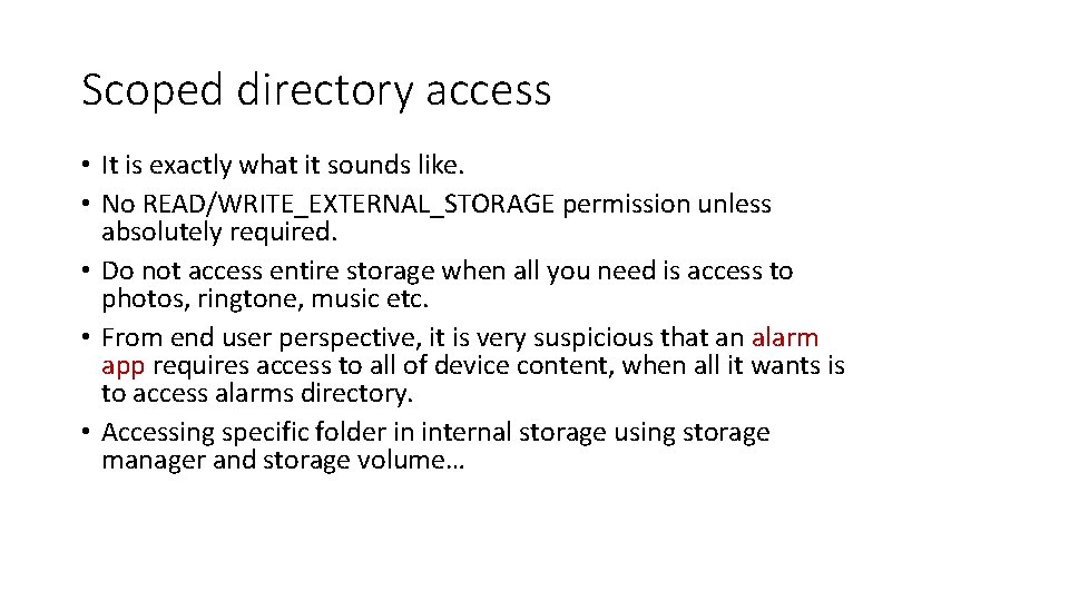 Scoped directory access • It is exactly what it sounds like. • No READ/WRITE_EXTERNAL_STORAGE