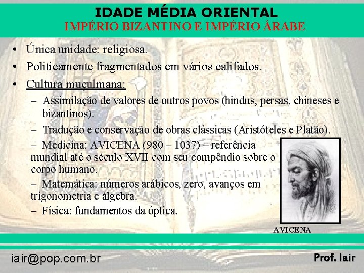 IDADE MÉDIA ORIENTAL IMPÉRIO BIZANTINO E IMPÉRIO ÁRABE • Única unidade: religiosa. • Politicamente