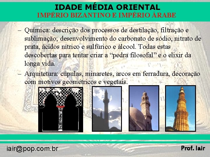 IDADE MÉDIA ORIENTAL IMPÉRIO BIZANTINO E IMPÉRIO ÁRABE – Química: descrição dos processos de IDADE MÉDIA ORIENTAL IMPÉRIO BIZANTINO E IMPÉRIO ÁRABE – Química: descrição dos processos de
