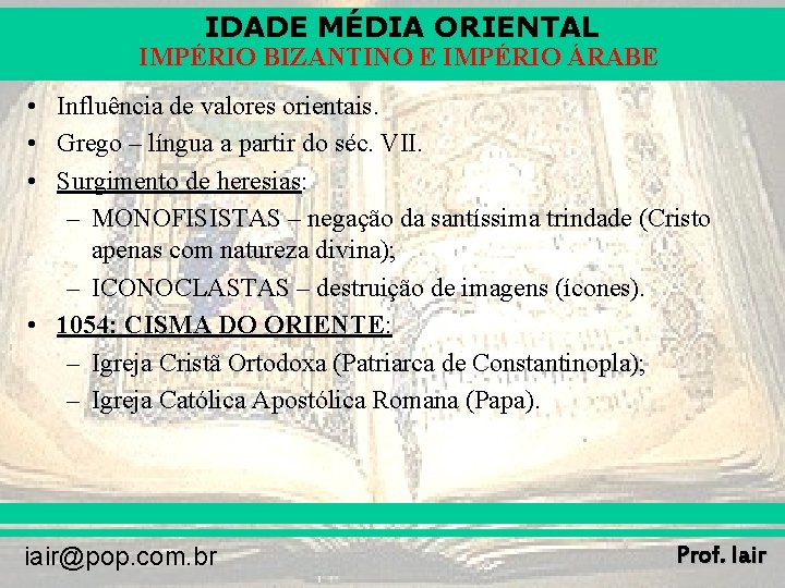 IDADE MÉDIA ORIENTAL IMPÉRIO BIZANTINO E IMPÉRIO ÁRABE • Influência de valores orientais. •