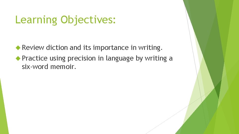 Learning Objectives: Review diction and its importance in writing. Practice using precision in language