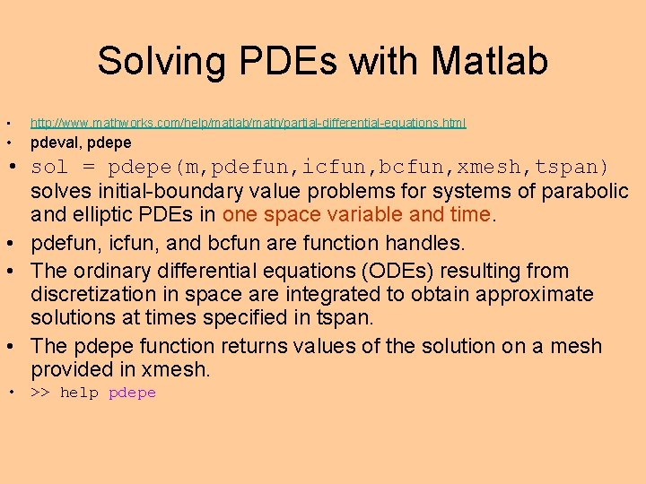 Solving PDEs with Matlab • http: //www. mathworks. com/help/matlab/math/partial-differential-equations. html • pdeval, pdepe •