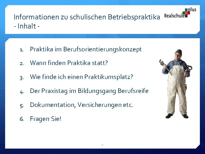 Informationen zu schulischen Betriebspraktika - Inhalt 1. Praktika im Berufsorientierungskonzept 2. Wann finden Praktika