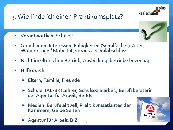 3. Wie finde ich einen Praktikumsplatz? § Verantwortlich: Schüler! § Grundlagen: Interessen, Fähigkeiten (Schulfächer),