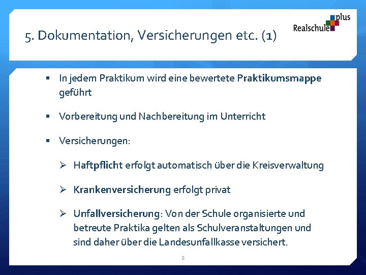 5. Dokumentation, Versicherungen etc. (1) § In jedem Praktikum wird eine bewertete Praktikumsmappe geführt