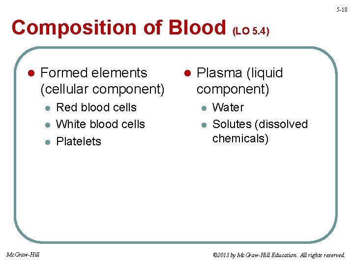 5 -18 Composition of Blood (LO 5. 4) l Formed elements (cellular component) l