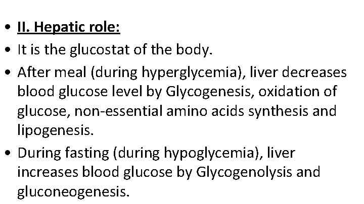  • II. Hepatic role: • It is the glucostat of the body. •