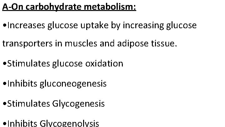 A-On carbohydrate metabolism: • Increases glucose uptake by increasing glucose transporters in muscles and