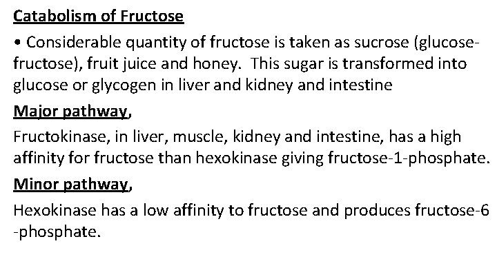 Catabolism of Fructose • Considerable quantity of fructose is taken as sucrose (glucosefructose), fruit