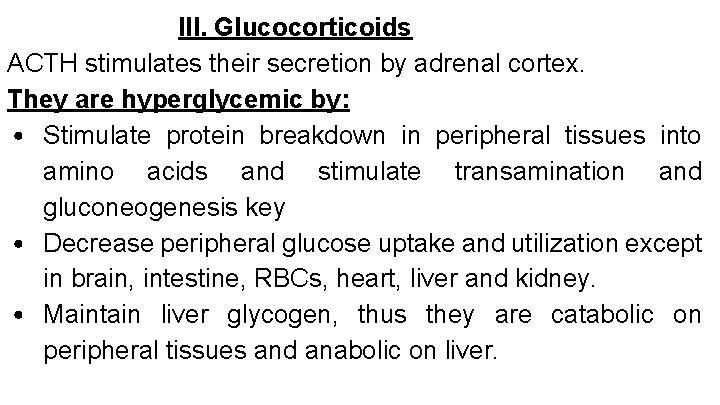 III. Glucocorticoids ACTH stimulates their secretion by adrenal cortex. They are hyperglycemic by: •