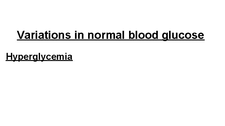 Variations in normal blood glucose Hyperglycemia 