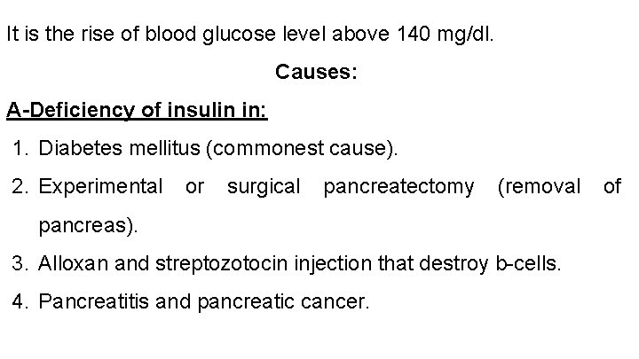It is the rise of blood glucose level above 140 mg/dl. Causes: A-Deficiency of