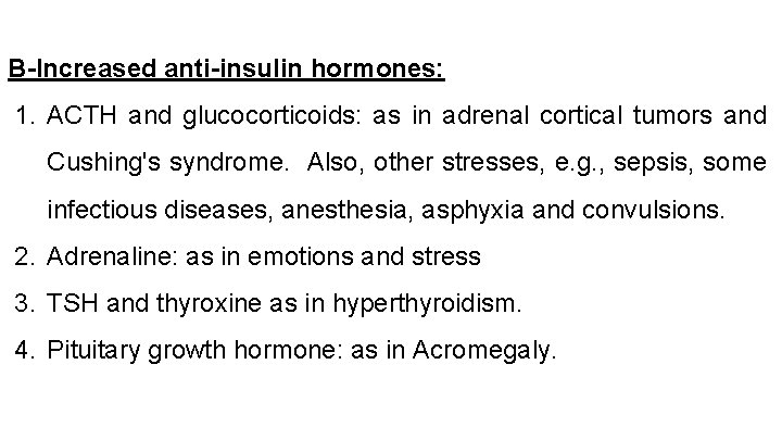 B-Increased anti-insulin hormones: 1. ACTH and glucocorticoids: as in adrenal cortical tumors and Cushing's