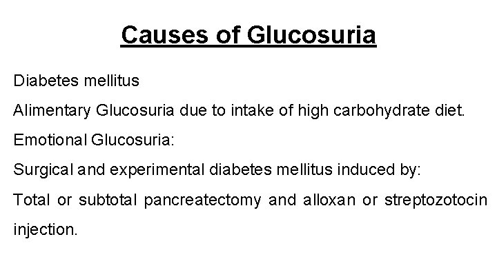 Causes of Glucosuria Diabetes mellitus Alimentary Glucosuria due to intake of high carbohydrate diet.