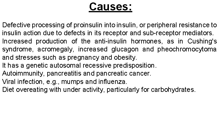 Causes: Defective processing of proinsulin into insulin, or peripheral resistance to insulin action due