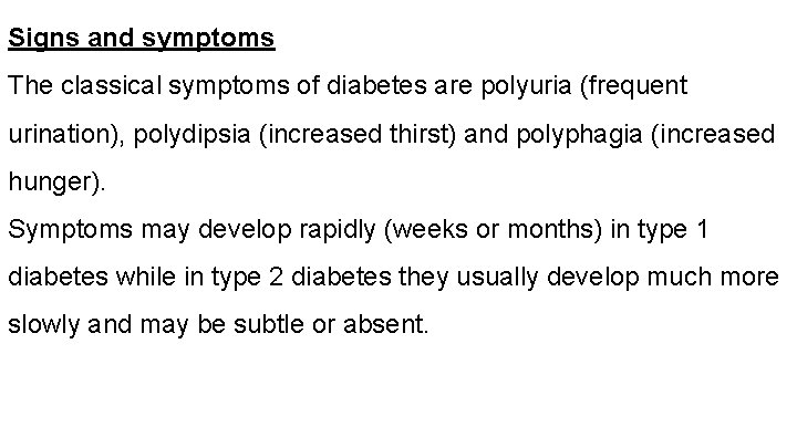 Signs and symptoms The classical symptoms of diabetes are polyuria (frequent urination), polydipsia (increased