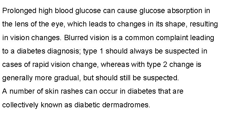 Prolonged high blood glucose can cause glucose absorption in the lens of the eye,