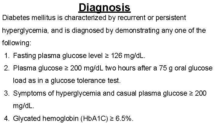Diagnosis Diabetes mellitus is characterized by recurrent or persistent hyperglycemia, and is diagnosed by