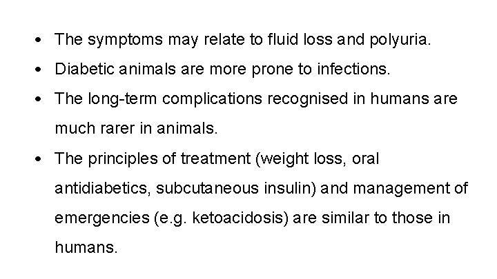  • The symptoms may relate to fluid loss and polyuria. • Diabetic animals