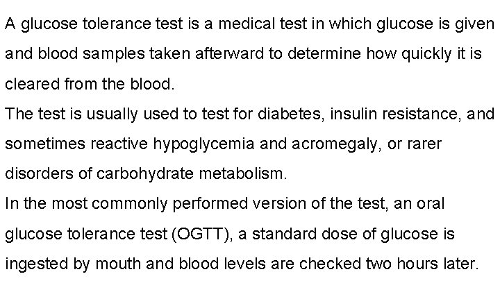 A glucose tolerance test is a medical test in which glucose is given and