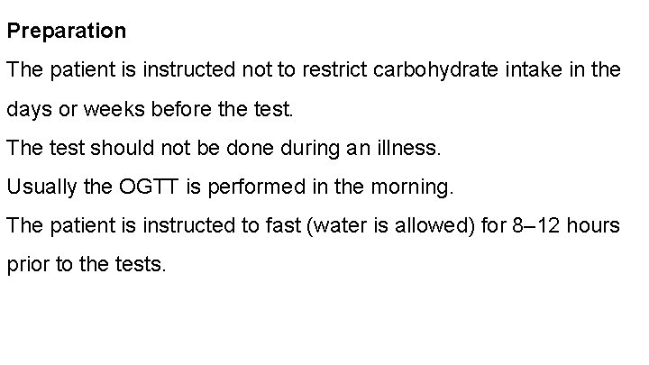 Preparation The patient is instructed not to restrict carbohydrate intake in the days or