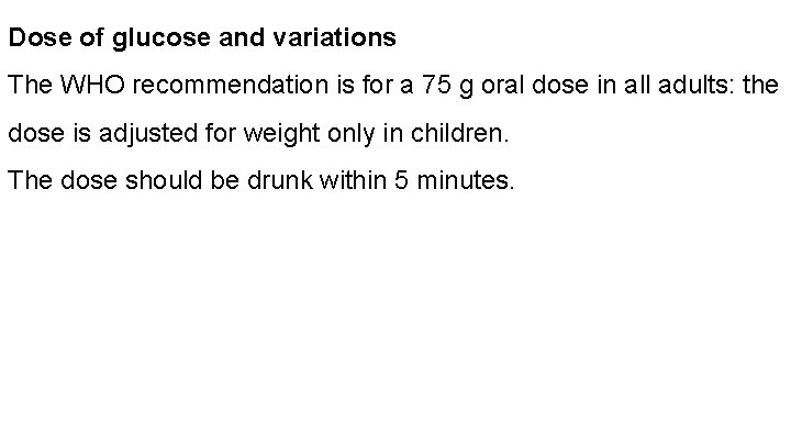 Dose of glucose and variations The WHO recommendation is for a 75 g oral