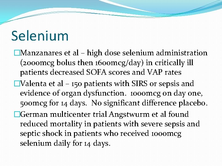 Selenium �Manzanares et al – high dose selenium administration (2000 mcg bolus then 1600