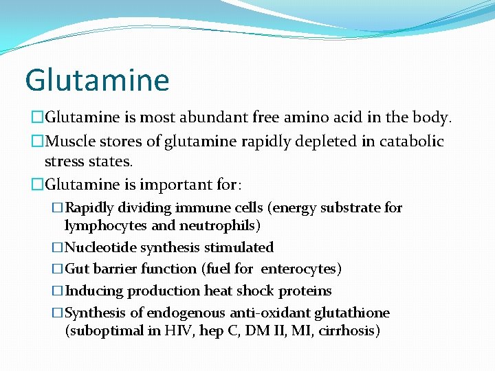 Glutamine �Glutamine is most abundant free amino acid in the body. �Muscle stores of
