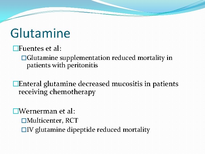 Glutamine �Fuentes et al: �Glutamine supplementation reduced mortality in patients with peritonitis �Enteral glutamine