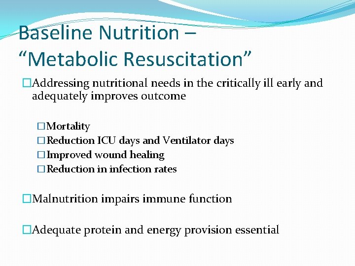 Baseline Nutrition – “Metabolic Resuscitation” �Addressing nutritional needs in the critically ill early and