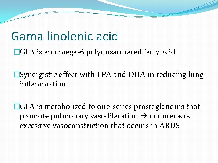 Gama linolenic acid �GLA is an omega-6 polyunsaturated fatty acid �Synergistic effect with EPA