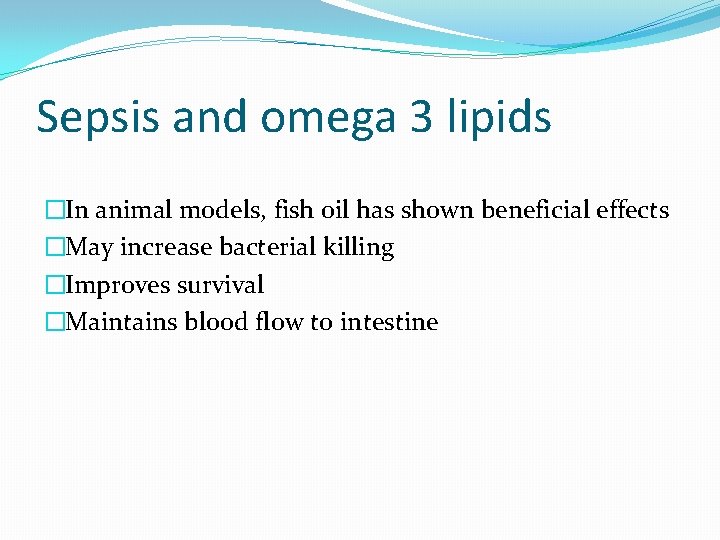 Sepsis and omega 3 lipids �In animal models, fish oil has shown beneficial effects