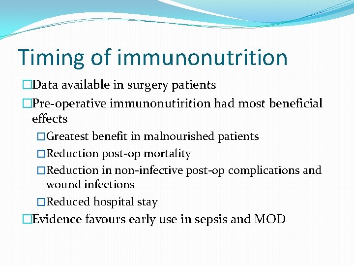 Timing of immunonutrition �Data available in surgery patients �Pre-operative immunonutirition had most beneficial effects