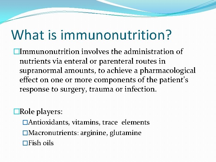 What is immunonutrition? �Immunonutrition involves the administration of nutrients via enteral or parenteral routes