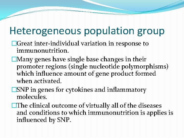 Heterogeneous population group �Great inter-individual variation in response to immunonutrition. �Many genes have single
