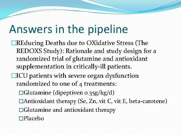 Answers in the pipeline �REducing Deaths due to OXidative Stress (The REDOXS Study): Rationale