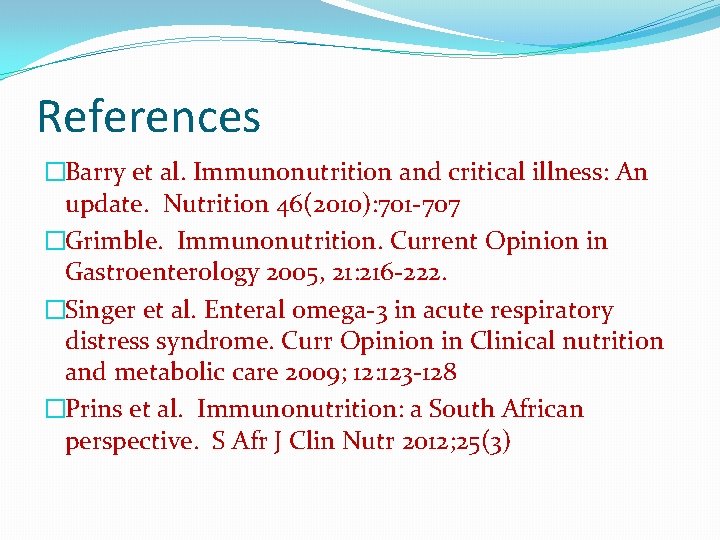 References �Barry et al. Immunonutrition and critical illness: An update. Nutrition 46(2010): 701 -707