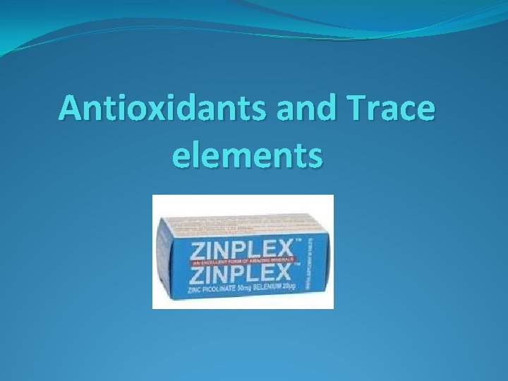 Antioxidants and Trace elements 