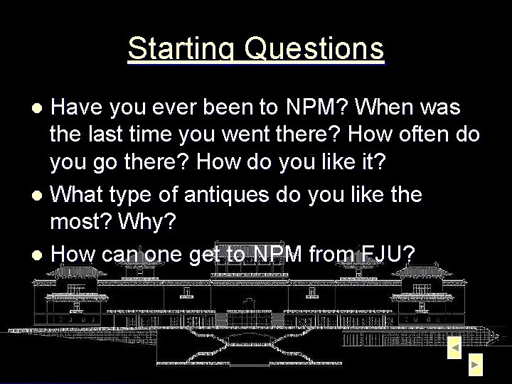 Starting Questions Have you ever been to NPM? When was the last time you