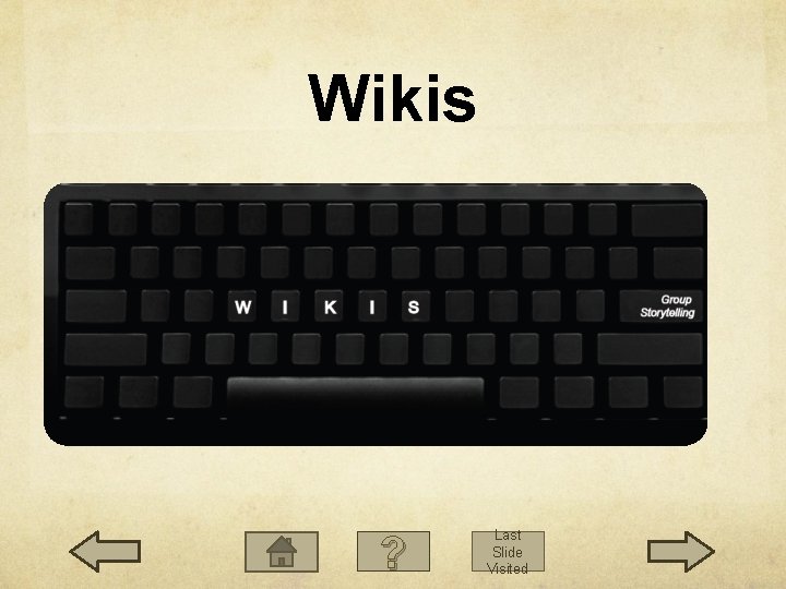 Wikis ? Last Slide Visited Wikis ? Last Slide Visited