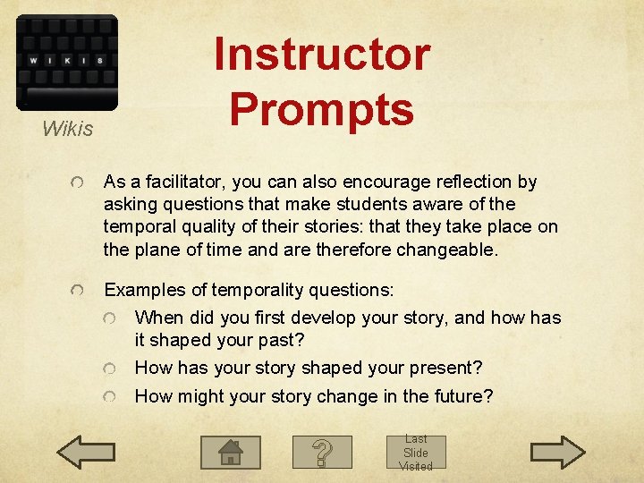 Wikis Instructor Prompts As a facilitator, you can also encourage reflection by asking questions Wikis Instructor Prompts As a facilitator, you can also encourage reflection by asking questions