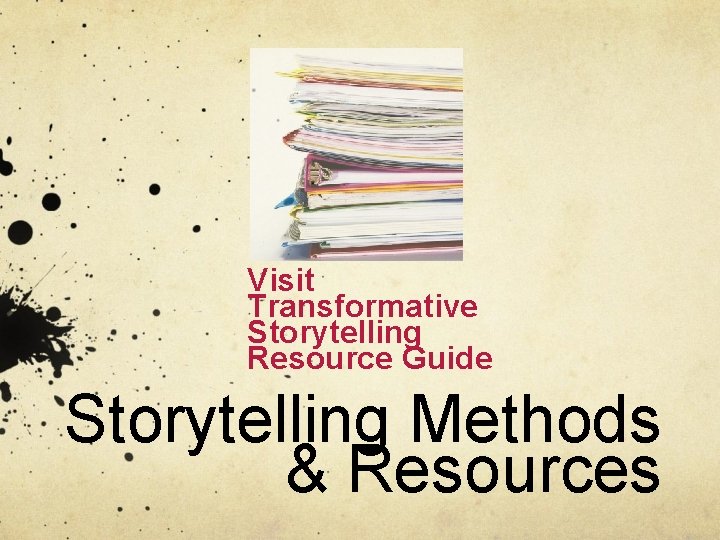 Visit Transformative Storytelling Resource Guide Storytelling Methods & Resources Visit Transformative Storytelling Resource Guide Storytelling Methods & Resources